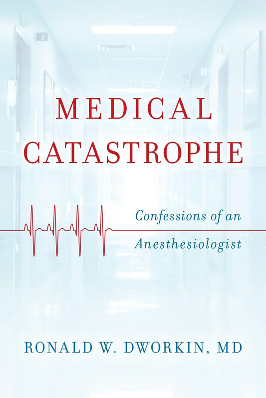 Medical Catastrophe: Confessions of an Anesthesiologist