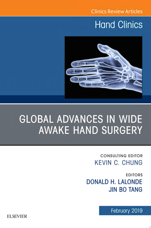 Global Advances in Wide Awake Hand Surgery, An Issue of Hand Clinics