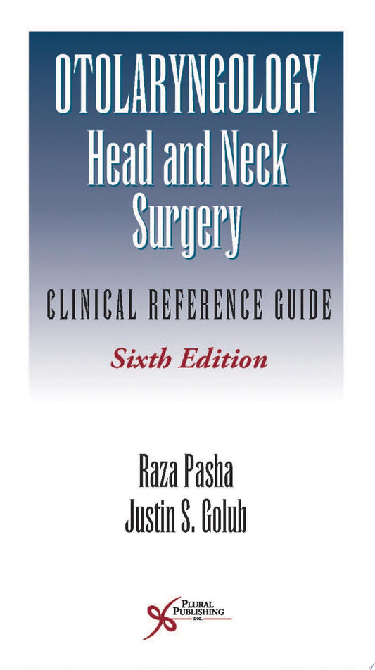 Otolaryngology-Head and Neck Surgery: Clinical Reference Guide, 6th Edition