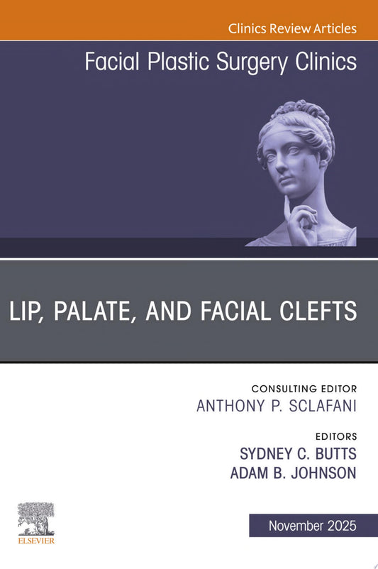 Lip, Palate, and Facial Clefts, An Issue of Facial Plastic Surgery Clinics of North America