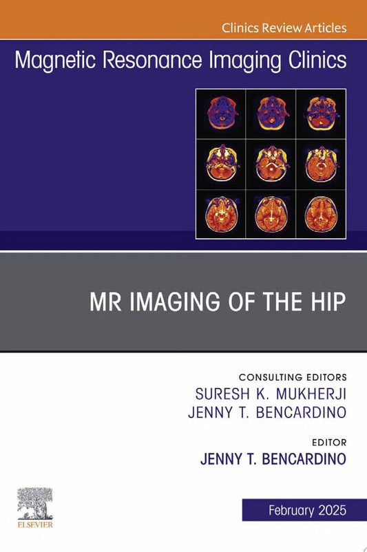 MR Imaging of the Hip, An Issue of Magnetic Resonance Imaging Clinics of North America