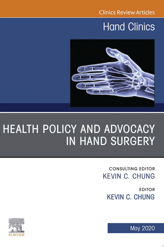 Health Policy and Advocacy in Hand Surgery, An Issue of Hand Clinics