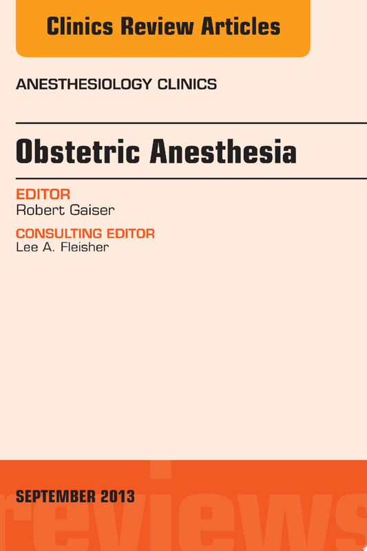 Obstetric and Gynecologic Anesthesia, An Issue of Anesthesiology Clinics, 1e