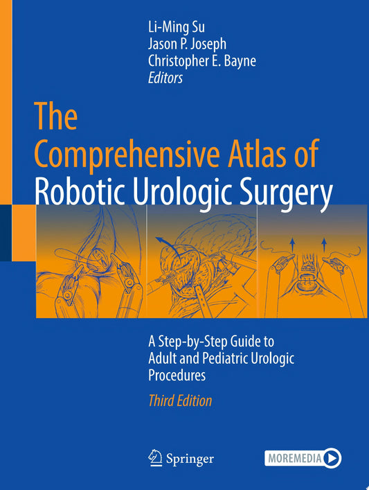 The Comprehensive Atlas of Robotic Urologic Surgery: A Step-by-Step Guide to Adult and Pediatric Urologic Procedures