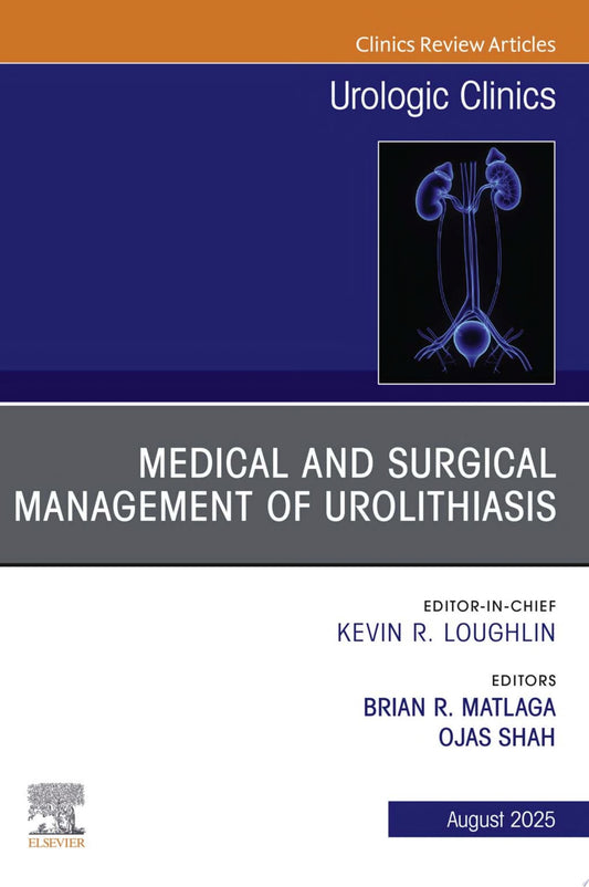 Medical and Surgical Management of Urolithiasis, An Issue of Urologic Clinics of North America