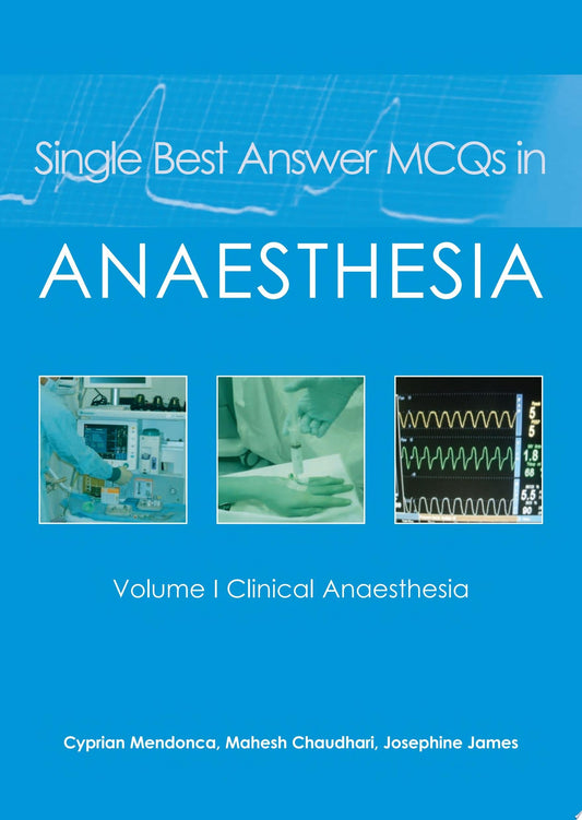 Single Best Answer MCQs in Anaesthesia: Volume I Clinical Anaesthesia