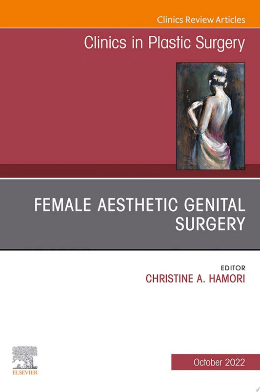 Female Aesthetic Genital Surgery, An Issue of Clinics in Plastic Surgery