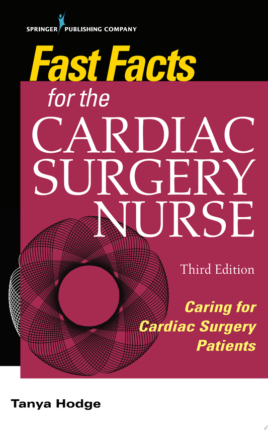 Fast Facts for the Cardiac Surgery Nurse, 4th Edition