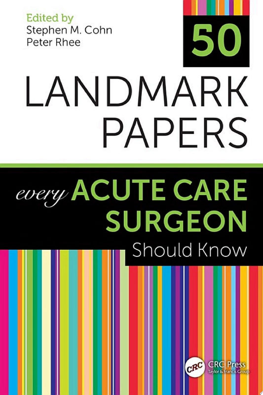 50 Landmark Papers Every Acute Care Surgeon Should Know 1st Edition