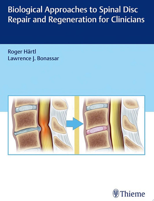 Biological Approaches to Spinal Disc Repair and Regeneration for Clinicians, 1st edition