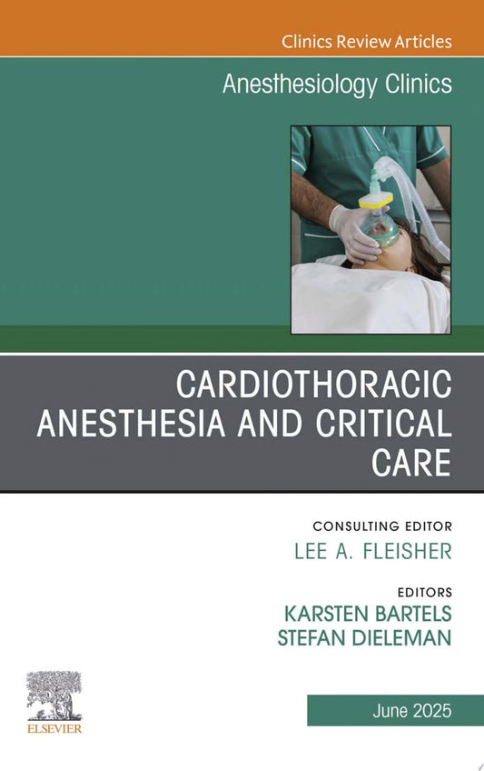 Cardiothoracic Anesthesia and Critical Care, An Issue of Anesthesiology Clinics