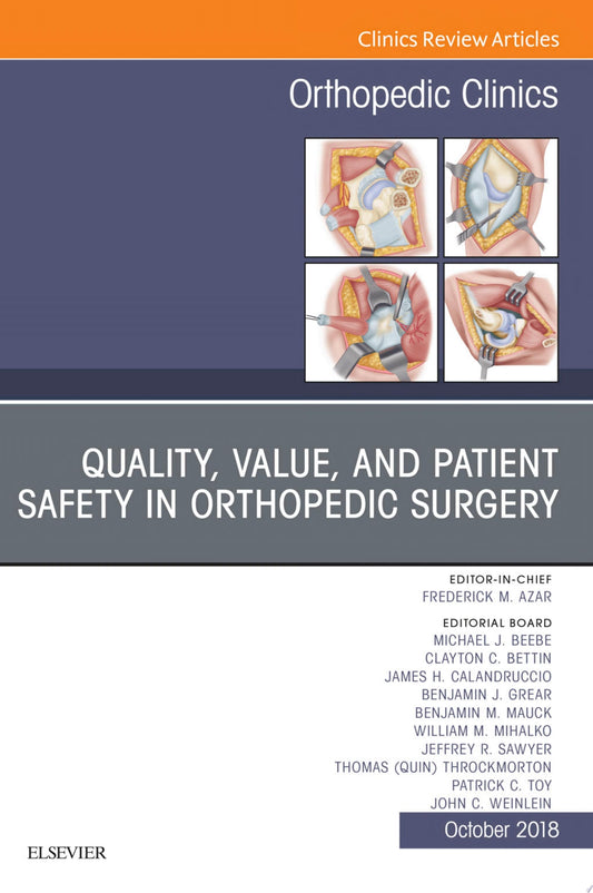 Quality, Value, and Patient Safety in Orthopedic Surgery, An Issue of Orthopedic Clinics