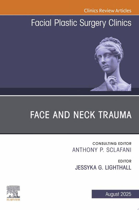 Trauma in Facial Plastic Surgery, An Issue of Facial Plastic Surgery Clinics of North America, E-Book