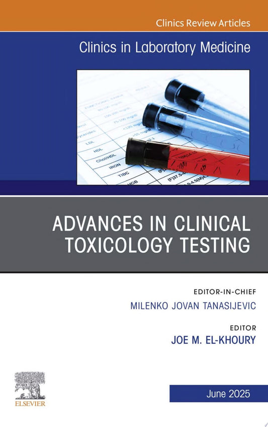Advances in Clinical Toxicology Testing, An Issue of the Clinics in Laboratory Medicine